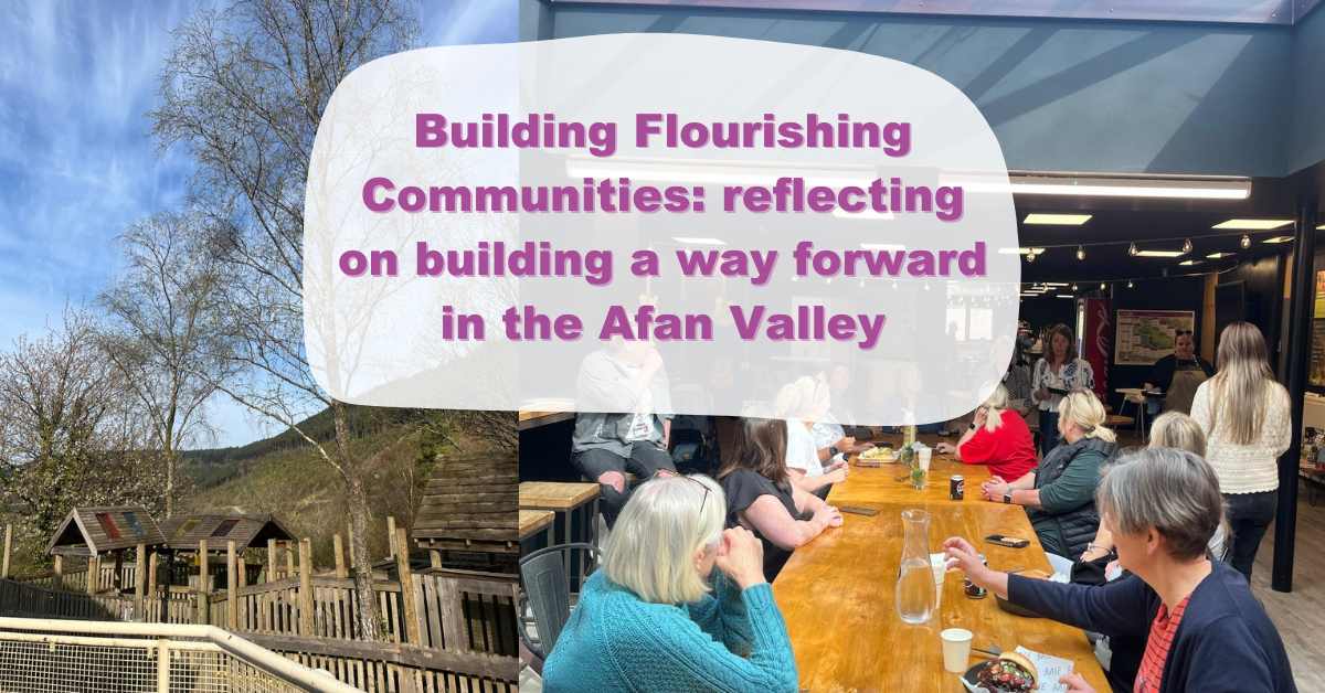 Building Flourishing Communities: reflecting on building a way forward in the Afan Valley